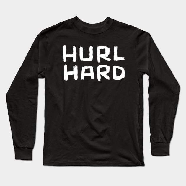 Hurl Hard, Irish Sports, Hurler, Hurling Long Sleeve T-Shirt by badlydrawnbabe